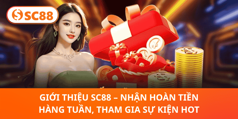 Giới thiệu SC88 – Nhận Hoàn Tiền Hàng Tuần, Tham Gia Sự Kiện Hot