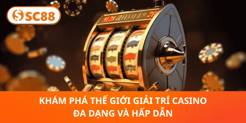 Khám Phá Thế Giới Giải Trí CAsino Đa Dạng Và Hấp Dẫn