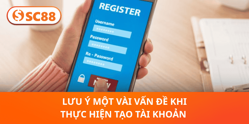 Lưu ý một vài vấn đề khi thực hiện tạo tài khoản 